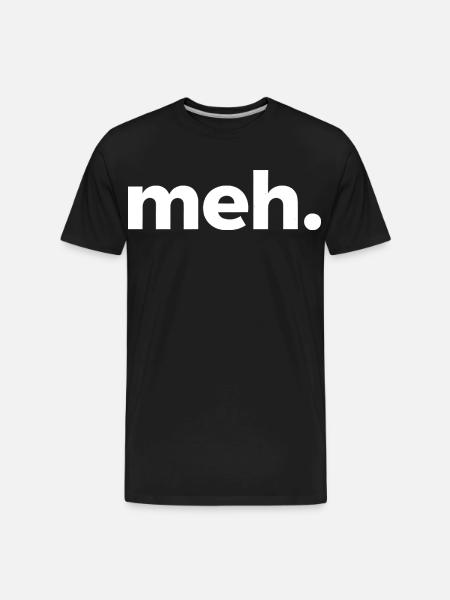 meh. - Men's Premium Organic T-Shirt - black