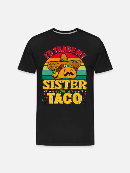 I´d trade my Sister for a Taco Mexican Taccos - Men's Premium Organic T-Shirt - black