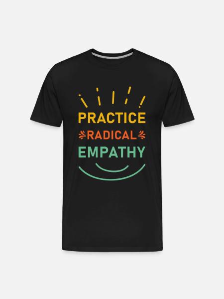 Practice Radical Empathy - Men's Premium Organic T-Shirt - black