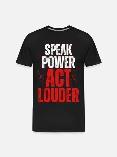 Speak Power Act Louder - Men's Premium Organic T-Shirt - black