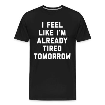 Tired Tomorrow Funny Quote - Men's Premium Organic T-Shirt - black - Front - AI Model Male 185 light (185cm)