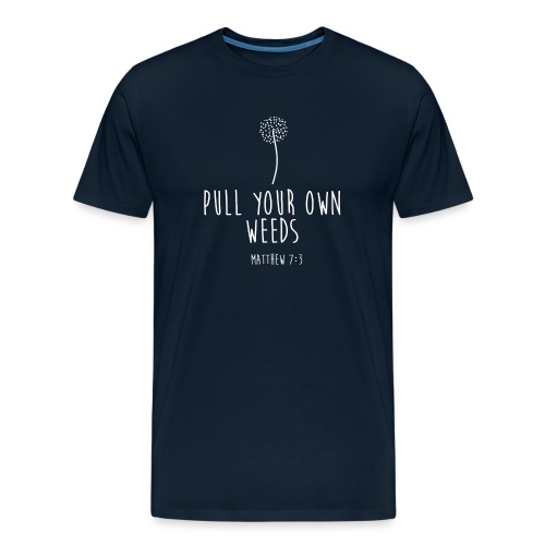 Pull Your Own Weeds - Men's Premium Organic T-Shirt