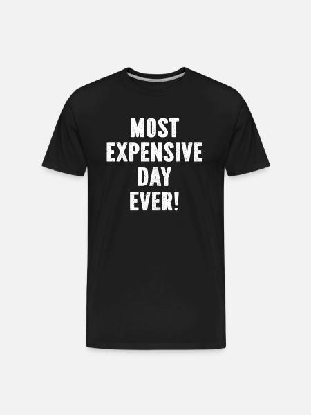 Most Expensive Day Ever - Men's Premium Organic T-Shirt - black