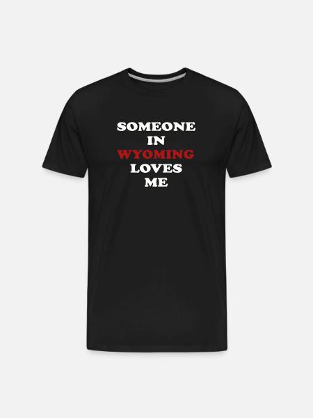 Someone In Wyoming Loves Me - Men's Premium Organic T-Shirt - black