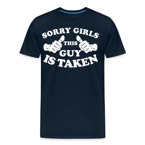 Sorry Girls This Guy Is Taken - Men's Premium Organic T-Shirt