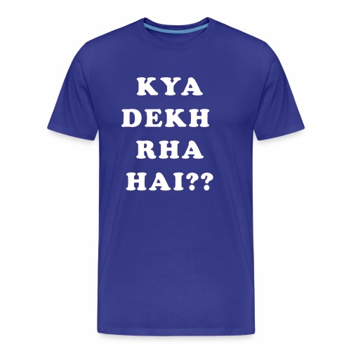 Kya Dekh Raha Hai - Men's Premium Organic T-Shirt