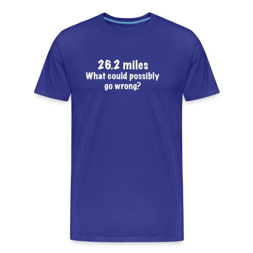 26 2 miles what could possibly go wrong - Men's Premium Organic T-Shirt
