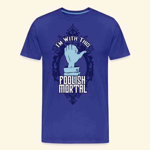 I'm With This Foolish Mortal - Men's Premium Organic T-Shirt