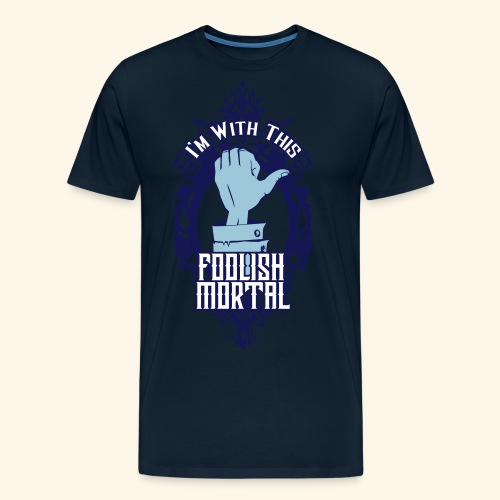 I'm With This Foolish Mortal - Men's Premium Organic T-Shirt