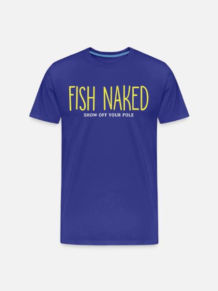 Fish Naked Show Off Your Pole - Men's Premium Organic T-Shirt - royal blue