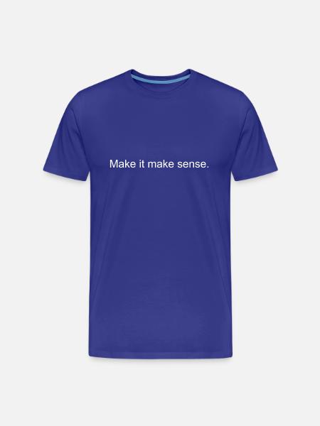 Make it make sense - Men's Premium Organic T-Shirt - royal blue