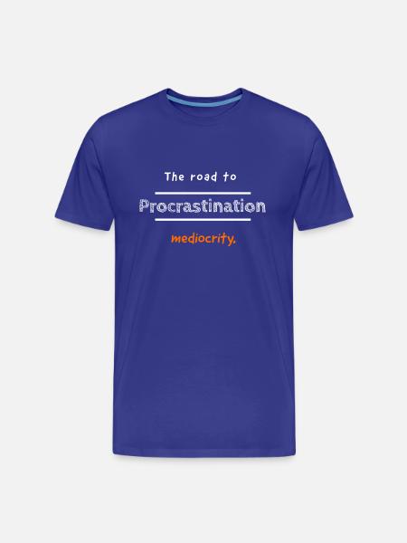 Procrastination: The road to mediocrity - Men's Premium Organic T-Shirt - royal blue
