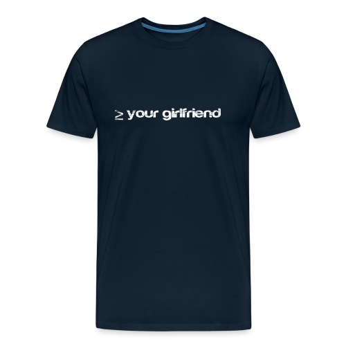 Better than your Girlfriend - Men's Premium Organic T-Shirt