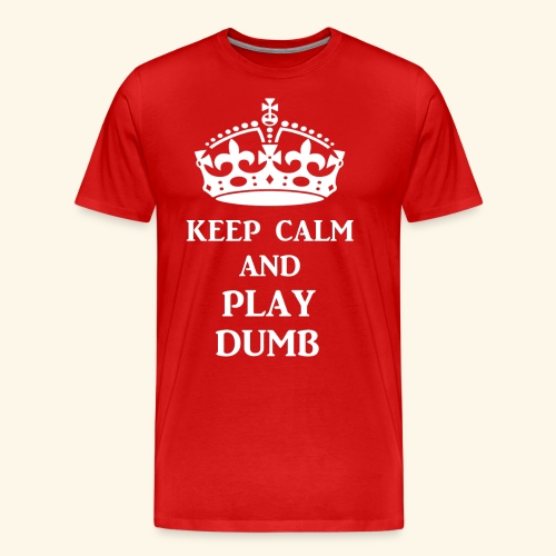keep calm play dumb wht - Men's Premium Organic T-Shirt