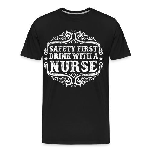 Safety first drink with a nurse. Funny nursing - Men's Premium Organic T-Shirt