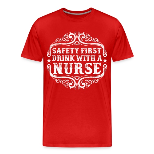 Safety first drink with a nurse. Funny nursing - Men's Premium Organic T-Shirt