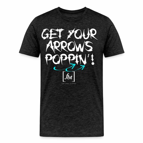 Get Your Arrows Poppin'! [fbt] 2 - Men's Premium Organic T-Shirt
