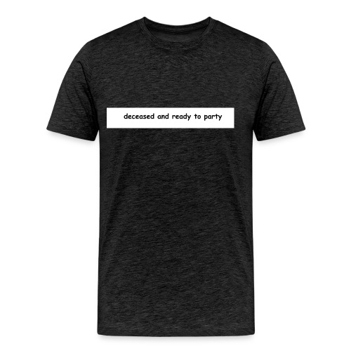 Deceased and ready to party - Men's Premium Organic T-Shirt