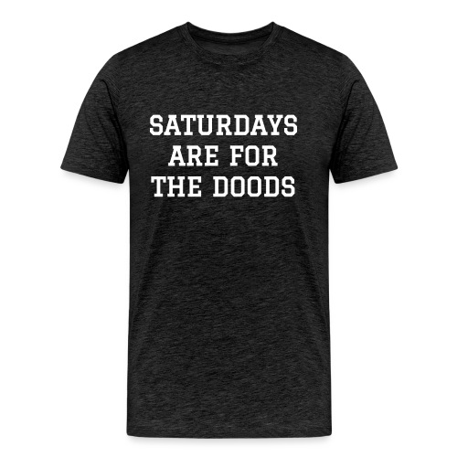 Saturdays are for the Doods - Men's Premium Organic T-Shirt