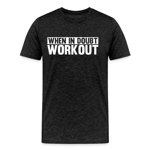 When in Doubt. Workout - Men's Premium Organic T-Shirt
