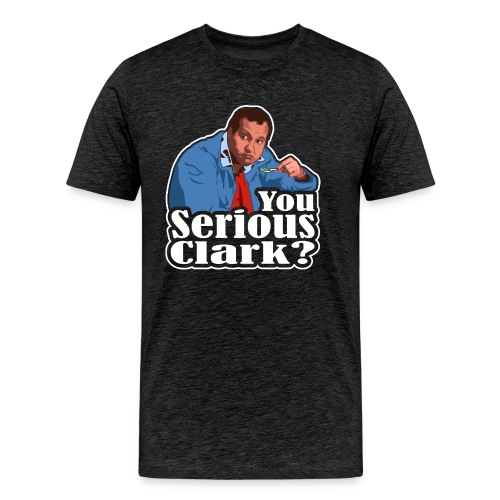 You Serious Clark? Cousin Eddie - Men's Premium Organic T-Shirt