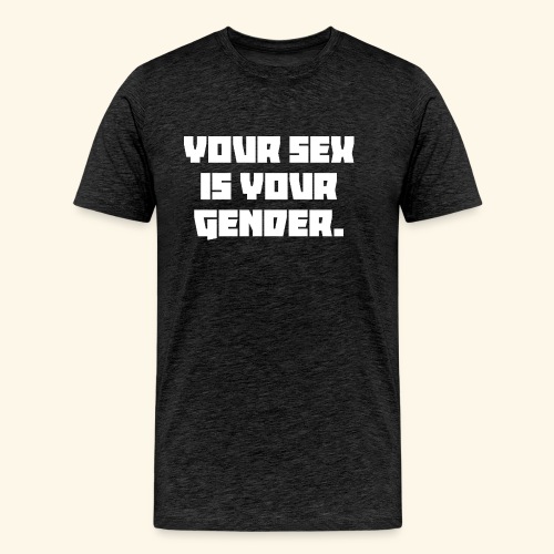 YOUR SEX IS YOUR GENDER - Men's Premium Organic T-Shirt