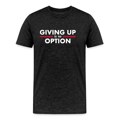 Giving Up is no Option - Men's Premium Organic T-Shirt