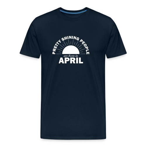Pretty Shining People Are Born In April - Men's Premium Organic T-Shirt
