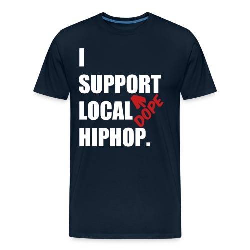 I Support DOPE Local HIPHOP. - Men's Premium Organic T-Shirt