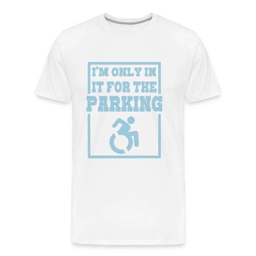 Just in a wheelchair for the parking Humor shirt # - Men's Premium Organic T-Shirt