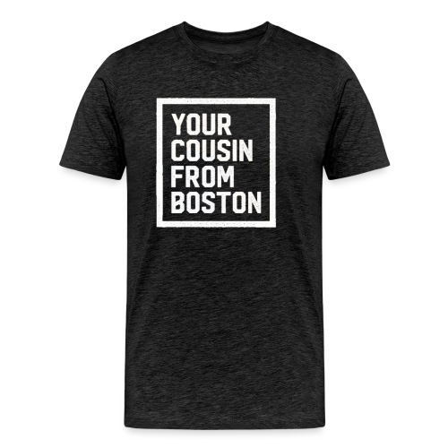 Your Cousin From Boston - Men's Premium Organic T-Shirt