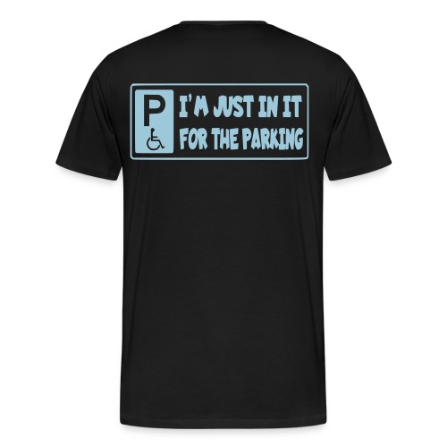 I'm only in a wheelchair for the parking - Men's Premium Organic T-Shirt
