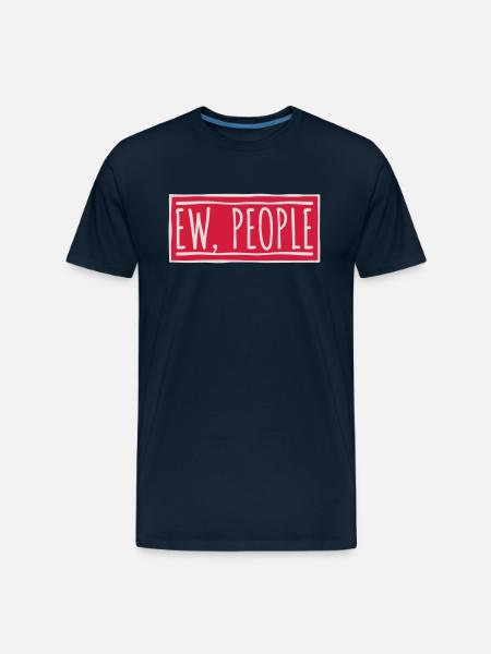 ew people funny quote - Men's Premium Organic T-Shirt - deep navy