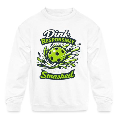 Dink Responsibly Don’t Get Smashed Pickleball Art - Kids' Crewneck Sweatshirt