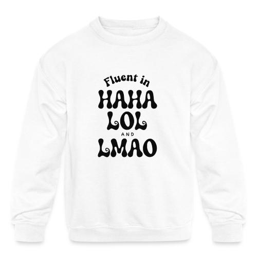 Fluent in HAHA LOL LMAO Funny Humor-Bilingual Joke - Kids' Crewneck Sweatshirt