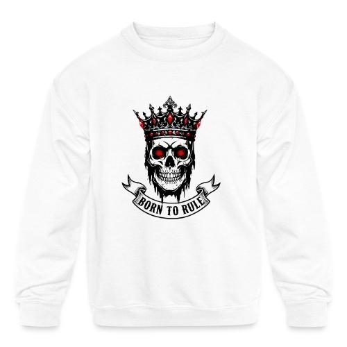 Born to Rule Skull King - Kids' Crewneck Sweatshirt