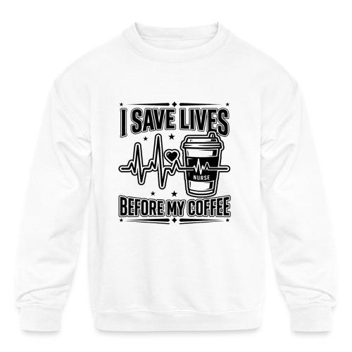 Nurse Coffee Humor - Saving Lives - Kids' Crewneck Sweatshirt