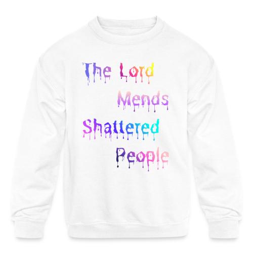 You mend shattered people 1 - Kids' Crewneck Sweatshirt