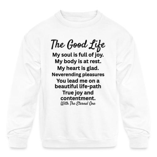 The Good Life - Kids' Crewneck Sweatshirt