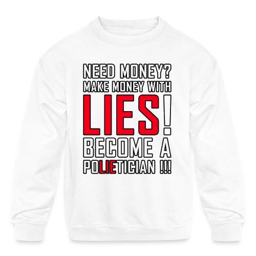 Lies Pay: Become a PoLIEtician Satire - Kids' Crewneck Sweatshirt