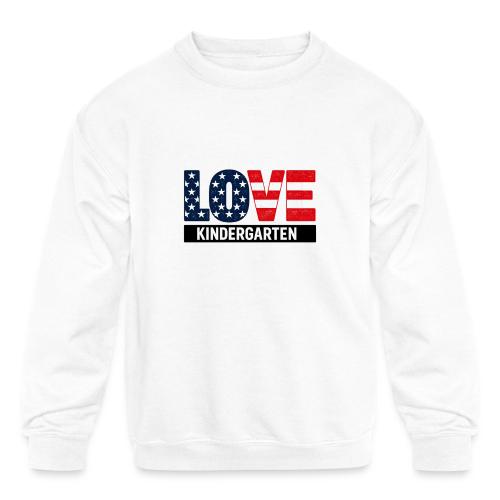 Love Kindergarten Patriotic Graduation - Kids' Crewneck Sweatshirt