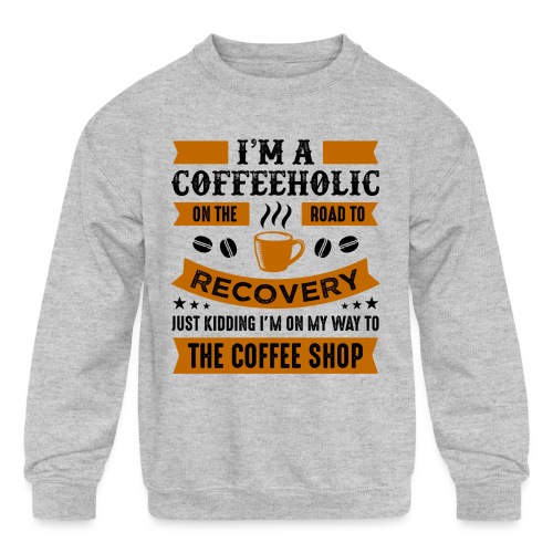Am a coffee holic on the road to recovery 5262184 - Kids' Crewneck Sweatshirt