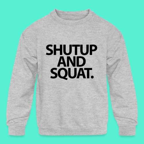 Shutup type Gym Motivation - Kids' Crewneck Sweatshirt