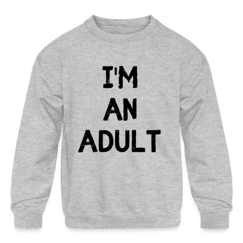 I'M AN ADULT t-shirt - Kids' Crewneck Sweatshirt