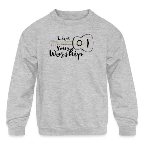 Live Your Worship - Kids' Crewneck Sweatshirt