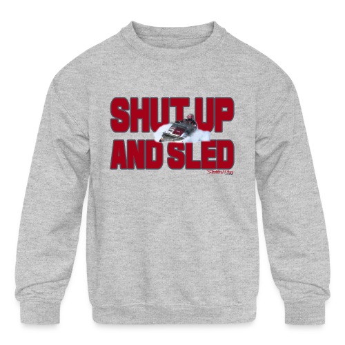 Shut Up & Sled - Kids' Crewneck Sweatshirt