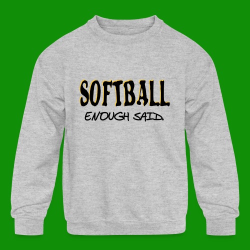 Softball Enough Said - Kids' Crewneck Sweatshirt
