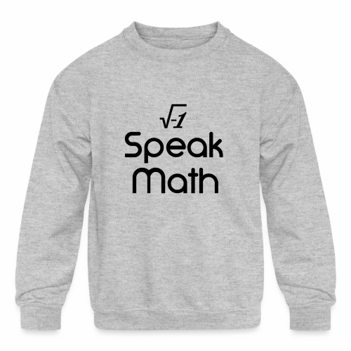 i Speak Math - Kids' Crewneck Sweatshirt