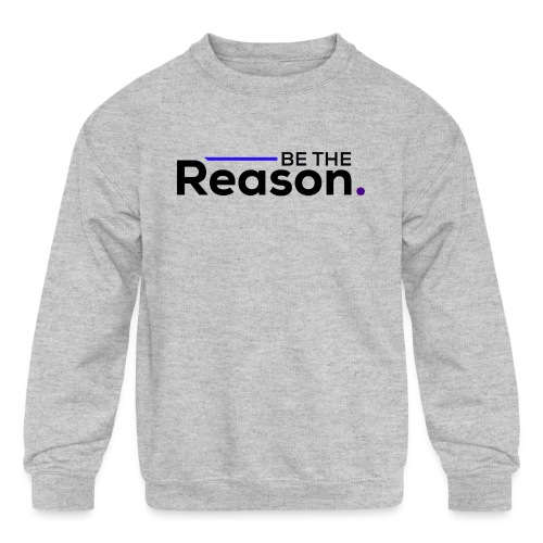 Be The Reason (black font) - Kids' Crewneck Sweatshirt