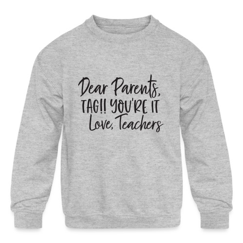 Dear Parents. TAG. You're It. - Kids' Crewneck Sweatshirt